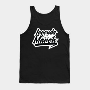 Legends are born in March Tank Top